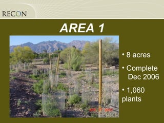AREA 1 8 acres Complete  Dec 2006 1,060 plants 
