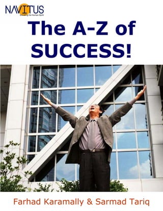 The A-Z of
   SUCCESS!




Farhad Karamally & Sarmad Tariq
 