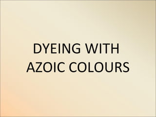 DYEING WITH
AZOIC COLOURS
 