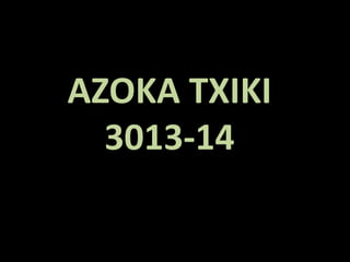 AZOKA TXIKI
3013-14
 