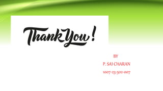 BY
P. SAI CHARAN
1007-23-502-007
 