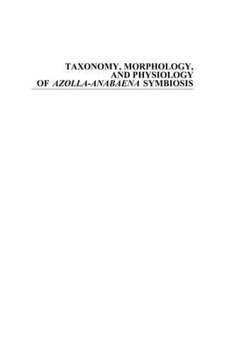 TAXONOMY, MORPHOLOGY,
AND PHYSIOLOGY
OF AZOLLA-ANABAENA SYMBIOSIS
 