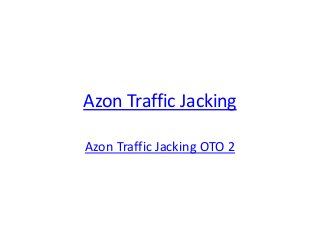 Azon Traffic Jacking

Azon Traffic Jacking OTO 2
 