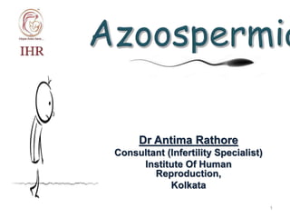 Dr Antima Rathore
Consultant (Infertility Specialist)
Institute Of Human
Reproduction,
Kolkata
1
 