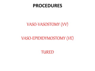PROCEDURES
VASO-VASOSTOMY (VV)
VASO-EPIDIDYMOSTOMY (VE)
TURED
 