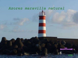 Azores maravilla natural [email_address] www. laboutiquedelpowerpoint. com 