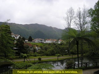 Furnas es un paraíso para quien ama la naturaleza. 