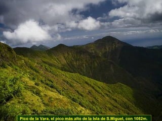 Pico de la Vara, el pico más alto de la Isla de S.Miguel, con 1082m.   
