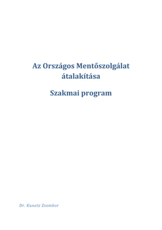 Az Országos Mentőszolgálat
              átalakítása

              Szakmai program




Dr. Kunetz Zsombor
 