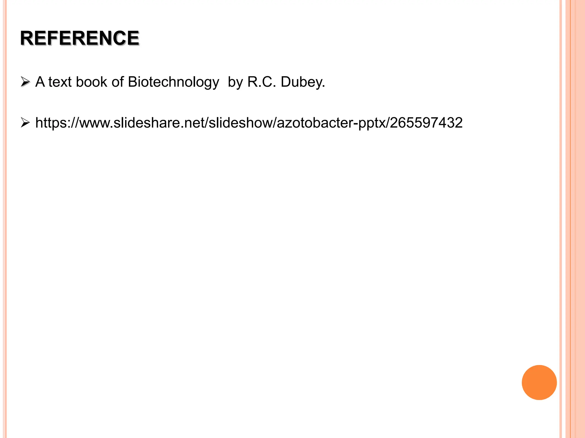 REFERENCE
 A text book of Biotechnology by R.C. Dubey.
 https://www.slideshare.net/slideshow/azotobacter-pptx/265597432
 