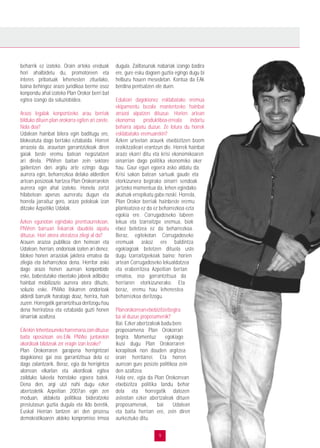 9
beharrik ez izateko. Orain arteko ereduak
hori ahalbidetu du, promotoreen eta
interes pribatuak lehenesten zituelako,
baina behingoz arazo juridikoa berme osoz
konpondu ahal izateko Plan Orokor berri bat
egitea izango da soluziobidea.
Arazo legalak konpontzeko arau berriak
bilduko dituen plan orokorra egiten ari zarete.
Nola doa?
Udalean hainbat bilera egin baditugu ere,
blokeatuta dago bertako eztabaida. Horren
arrazoia da, arauetan garrantzizkoak diren
gaiak beste eremu batean negoziatzen
ari direla. PNVren baitan zein sektore
gailentzen den argitu arte ezingo dugu
aurrera egin, beharrezkoa delako alderdien
artean posizioak hartzea Plan Orokorrarekin
aurrera egin ahal izateko. Honela zortzi
hilabetean apenas aurreratu dugun eta
horrela jarraituz gero, arazo potoloak izan
ditzake Azpeitiko Udalak.
Azken egunotan egindako prentsaurrekoan,
PNVren barruan liskarrak daudela aipatu
dituzue. Hori airera ateratzea zilegi al da?
Arauen arazoa publikoa den heinean eta
Udalean, herrian, ondorioak izaten ari denez,
blokeo honen arrazoiak jakitera ematea da
zilegia eta beharrezkoa dena. Herritar asko
dago arazo honen aurrean konponbide
eske, babestutako etxeetako jabeek adibidez
hainbat mobilizazio aurrera atera dituzte,
soluzio eske. PNVko liskarren ondorioak
alderdi barrutik haratago doaz, herrira, hain
zuzen. Horregatik garrantzitsua deritzogu hau
dena herriratzea eta eztabaida guzti honen
oinarriak azaltzea.
EArekin lehentasunekoharremanazaindituzue
baita oposizioan ere.EAk PNVko juntarekin
akordioak bilatzeak zer eragin izan lezake?
Plan Orokorraren garapena herrigintzari
dagokionez gai oso garrantzitsua dela ez
dago zalantzarik. Beraz, egia da herrigintza
alorrean elkarlan eta akordioak egitea
zailduko lukeela horrelako egoera batek.
Dena den, argi utzi nahi dugu ezker
abertzaletik Azpeitian 2007an egin zen
moduan, aldaketa politikoa bideratzeko
prestutasun guztia dugula eta ildo beretik,
Euskal Herrian lantzen ari den prozesu
demokratikoaren aldeko konpromiso irmoa
dugula. Zailtasunak nabariak izango badira
ere, gure esku dagoen guztia egingo dugu bi
helburu hauen mesedetan. Kontua da EAk
berdina pentsatzen ote duen.
Edukiari dagokionez esklabatako eremua
ekipamentu bezala mantentzeko hainbat
arrazoi aipatzen dituzue. Horien artean
ekonomía produktiboa-erreala indartu
beharra aipatu duzue. Ze lotura du horrek
esklabatako eremuarekin?
Azken urteetan arauek etxebizitzen boom
eraikitzaileari erantzun die. Horrek hainbat
arazo ekarri ditu eta krisi ekonomikoaren
oinarrian dago politika ekonomiko oker
hau. Gaur egun egoera asko aldatu da.
Krisi sakon batean sartuak gaude eta
etorkizunera begirako oinarri sendoak
jartzeko momentua da, lehen egindako
akatsak errepikatu gabe noski. Horrela,
Plan Orokor berriak hainbeste eremu
planteatzea ez da ez beharrezkoa ezta
egokia ere. Corrugadoseko labeen
lekua eta Izarraitzpe eremua, biak
etxez betetzea ez da beharrezkoa.
Beraz, egitekotan Corrugadoseko
eremuak askoz ere baldintza
egokiagoak betetzen dituela uste
dugu Izarraitzpekoak baino; horien
artean Corrugadoseko lekualdatzea
eta eraberritzea Azpeitian bertan
ematea, oso garrantzitsua da
herriaren etorkizunerako. Eta
beraz, eremu hau lehenestea
beharrezkoa deritzogu.
Planorokorreanetxebizitzeibegira
ba al duzue proposamenik?
Bai. Ezker abertzaleak badu bere
proposamena Plan Orokorrari
begira. Momentuz egokiago
ikusi dugu Plan Orokorraren
korapiloak non dauden argitzea
orain herritarrei. Eta horren
aurrean gure posizio politikoa zein
den azaltzea.
Hala ere, egia da Plan Orokorrean
etxebizitza politika landu behar
dela eta horregatik datozen
asteotan ezker abertzaleak dituen
proposamenak, bai Udalean
eta baita herrian ere, zein diren
aurkeztuko ditu.
 