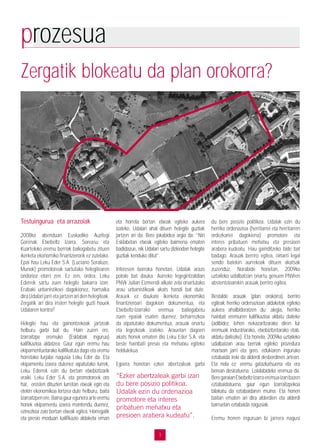 3
prozesua
Zergatik blokeatu da plan orokorra?
Testuingurua eta arrazoiak
2008ko abenduan Euskadiko Auzitegi
Gorenak Etxebeltz Izarra, Soreasu eta
Kuarteleko eremu berriak baliogabetu zituen
ikerketa ekonomiko finantzierorik ez zutelako.
Epai hau Leku Eder S.A. (Luciano Soraluze,
Munok) promotoreak sartutako helegitearen
ondorioz etorri zen. Ez zen, ordea, Leku
Ederrek sartu zuen helegite bakarra izan.
Erabaki urbanistikoei dagokionez, hamaika
dira Udalari jarri eta jartzen ari den helegiteak.
Zergatik ari dira iristen helegite guzti hauek
Udalaren kontra?
Helegite hau eta gainontzekoak jartzeak
helburu garbi bat du. Hain zuzen ere,
Izarraitzpe eremuko (Esklabak ingurua)
kalifikazioa aldatzea. Gaur egun eremu hau
ekipamentuetarako kalifikatuta dago eta eremu
horretako lurjabe nagusia Leku Eder da. Eta
ekipamentu izaera dutenez aipatutako lurrek,
Leku Ederrek ezin du bertan etxebizitzarik
eraiki. Leku Eder S.A. eta promotoreek oro
har, erosten dituzten lurretan etxeak egin eta
etekin ekonomikoa lortzea dute helburu, baita
Izarraitzpenere.Bainagaureguneraarteeremu
honek ekipamentu izaera mantendu duenez,
ezinezkoa zaio bertan etxeak egitea. Horregatik
eta presio moduan kalifikazio aldaketa eman
eta horrela bertan etxeak egiteko aukera
izateko, Udalari ahal dituen helegite guztiak
jartzen ari da. Bere jokabidea argia da: “Niri
Esklabetan etxeak egiteko baimena ematen
badidazue, nik Udalari sartu dizkiodan helegite
guztiak kenduko ditut”.
Interesen borroka honetan, Udalak arazo
potolo bat dauka. Aurreko legegintzaldian
PNVk Julian Eizmendi alkate zela onartutako
arau urbanistikoak akats handi bat dute.
Arauek ez daukate ikerketa ekonomiko
finantzieroari dagokion dokumentua, eta
Etxebeltz-Izarrako eremua baliogabetu
zuen epaiak esaten duenez, beharrezkoa
da aipatutako dokumentua, arauak onartu
eta legezkoak izateko. Arauetan dagoen
akats honek ematen dio Leku Eder S.A. eta
beste hainbati presio eta mehatxu egiteko
heldulekua.
Egoera honetan ezker abertzaleak garbi
du bere posizio politikoa. Udalak ezin du
herriko ordenazioa (herritarrei eta herritarren
ordezkariei dagokiena) promotore eta
interes pribatuen mehatxu eta presioen
arabera kudeatu. Hau gainditzeko bide bat
badago. Arauak berriro egitea, oinarri legal
sendo batekin aurrekoak dituen akatsak
zuzenduz. Norabide honetan, 2009ko
uztaileko udalbatzan onartu genuen PNVren
abstentzioarekin arauak berriro egitea.
Bestalde arauak (plan orokorra) berriro
egiteak herriko ordenazioan aldaketak egiteko
aukera ahalbideratzen du; alegia, herriko
hainbat eremuren kalifikazioa aldatu daiteke
(adibidez, lehen nekazaritzarako diren lur
eremuak industriarako, etxebizitzetarako etab.
aldatu daitezke). Eta honela, 2009ko uztaileko
udalbatzan arau berriak egiteko prozedura
martxan jarri eta gero, edukiaren inguruko
eztabaida ireki da alderdi desberdinen artean.
Eta nola ez: eremu gatazkatsuena eta era
berean desiratuena Loiolabideko eremua da.
BeregaraianEtxebeltz-Izarraeremuaizanbazen
eztabaidatuena, gaur egun Izarraitzpekoa
bilakatu da eztabaidaren muina. Eta honen
baitan ematen ari dira alderdien eta alderdi
barruetan eztabaida nagusiak.
Eremu honen inguruan bi jarrera nagusi
“Ezker abertzaleak garbi izan
du bere posizio politikoa.
Udalak ezin du ordenazioa
promotore eta interes
pribatuen mehatxu eta
presioen arabera kudeatu”.
 
