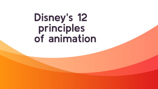 Disney's 12
principles
of animation
 