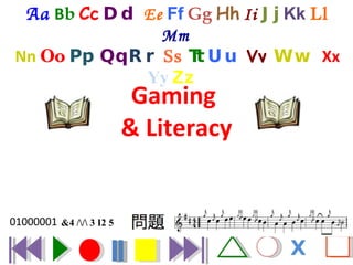Gaming  & Literacy Aa   B b   Cc   Dd  Ee   Ff   Gg   Hh   Ii  Jj  Kk  Ll   Mm   Nn  Oo   Pp  Qq   Rr  Ss  Tt  Uu  Vv  Ww  Xx  Yy  Zz  X 01000001 &4 /3 I2 5 