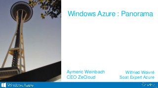 Windows Azure : Panorama
Wilfried Woivré
Soat Expert Azure
Aymeric Weinbach
CEO ZeCloud
 