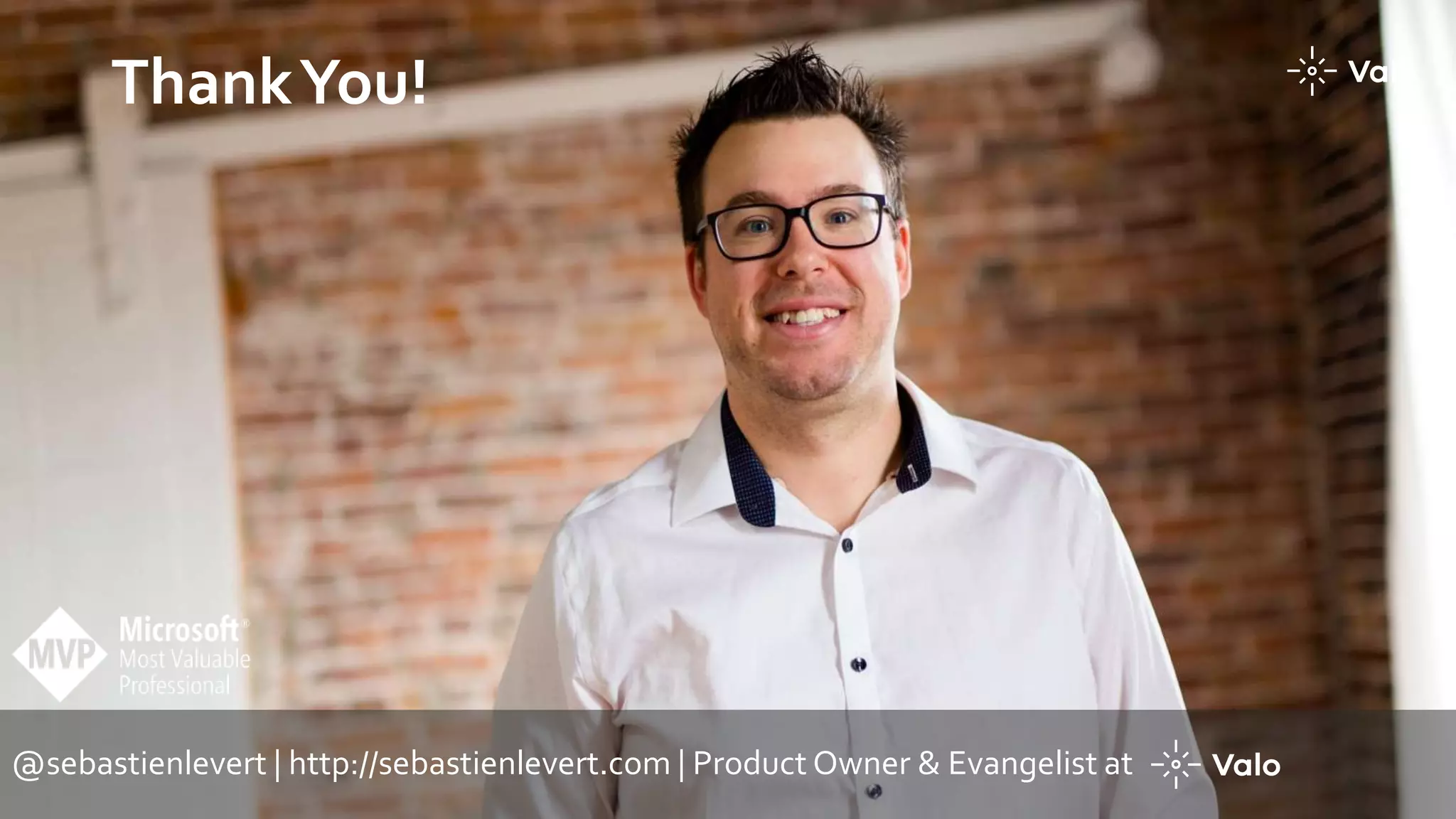 ThankYou!
@sebastienlevert | http://sebastienlevert.com | Product Owner & Evangelist at
 