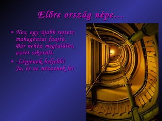 Előre ország népe… Nos, egy újabb rejtett mahagóniai faajtó. Bár nehéz megtalálni, azért sikerült. -Lépjenek beljebb!  Ja, és ne nézzenek le! 