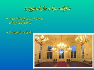 Lépjünk be a kastélyba Íme: láthatjuk az előteret, ahogy beléptünk. Menjünk  beljebb! 