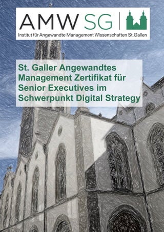 St. Galler Angewandtes
Management Zertifikat für
Senior Executives im
Schwerpunkt Digital Strategy
 