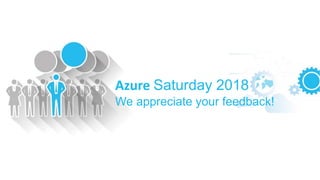 Azure Saturday 2018
We appreciate your feedback!
 