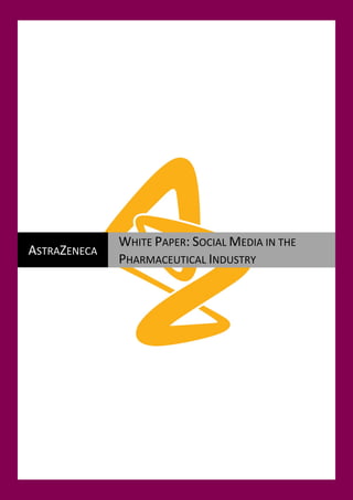 WHITE PAPER: SOCIAL MEDIA IN THE
ASTRAZENECA
              PHARMACEUTICAL INDUSTRY
 