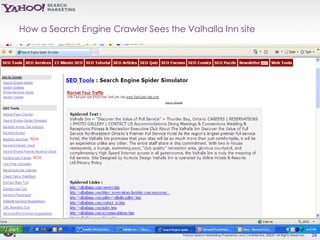 How a Search Engine Crawler Sees the Valhalla Inn site




                                     Yahoo! Search Marketing Proprietary and Confidential. ©2007 All Rights Reserved   24
 