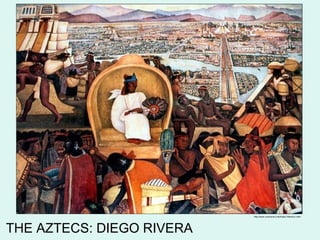 THE AZTECS: DIEGO RIVERA http://www.vivamexico.info/Index1/Mexico1.html 