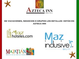 de vacaciones, negocios o grupos los detalles  están en  azteca inn 