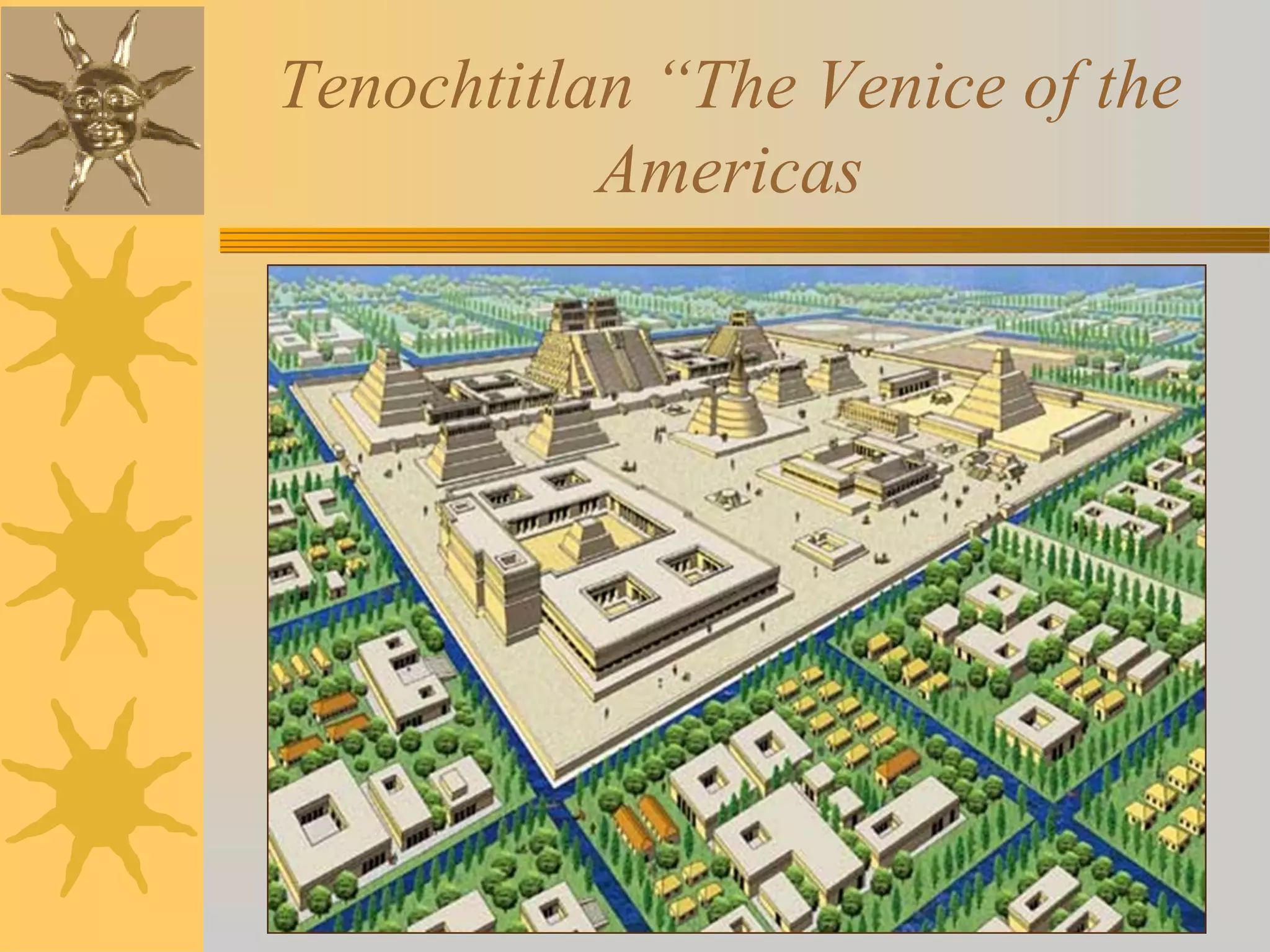 Tenochtitlan “The Venice of the
Americas
 