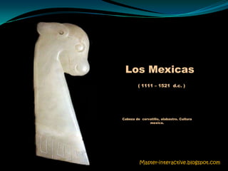 Los Mexicas ( 1111 – 1521  d.c. ) Cabeza de  cervatillo, alabastro. Cultura mexica. Master-interactive.blogspot.com 