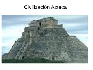 Civilización Azteca
 