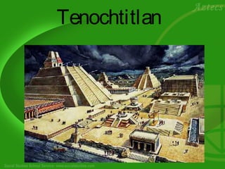 Tenochtitlan
 