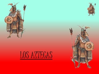 LOS AZTECAS
 