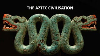 THE AZTEC CIVILISATION
 
