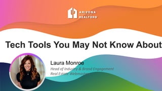 Tech Tools You May Not Know About
Laura Monroe
Head of Industry & Brand Engagement
Real Estate Webmasters
 