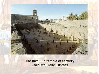 The Inca Ullo temple of fertility,
    Chucuito, Lake Titicaca
 
