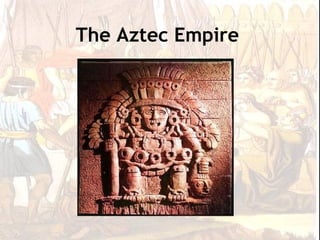 The Aztec Empire
 