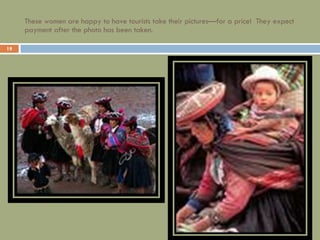 These women are happy to have tourists take their pictures—for a price!  They expect payment after the photo has been taken. 