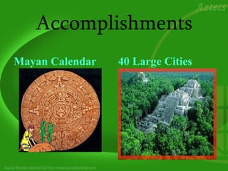 Accomplishments
Mayan Calendar   40 Large Cities
 