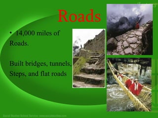 Roads
• 14,000 miles of
Roads.

Built bridges, tunnels,
Steps, and flat roads
 