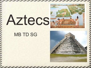  Aztecs         MB TD SG 