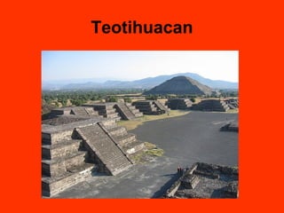 Teotihuacan
 