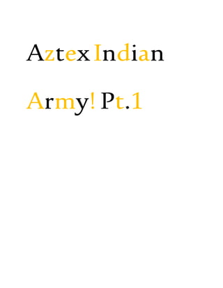 AztexIndian
Army! Pt.1
 