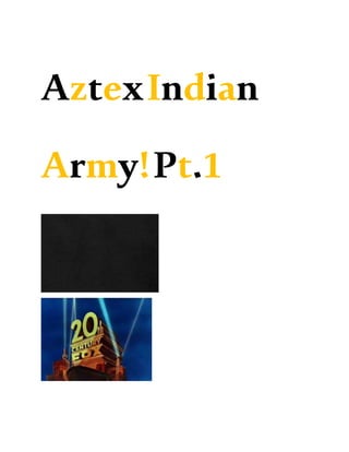 AztexIndian
Army!Pt.1
 