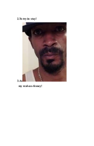 2.To try-in stay!
3.As
my real-ass-feoncy!
 