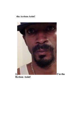 tha AeriousAoint!
2. I’m tha
Berious Aoint!
 