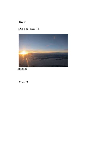 Fin it!
4.All Tha Way To
Infinite!
Verse 2
 