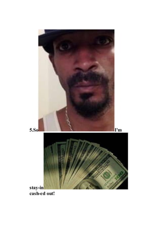 5.So I'm
stay-in
cash-ed out!
 