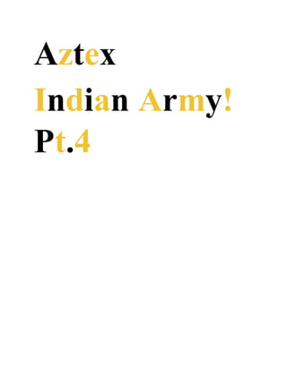 Aztex
Indian Army!
Pt.4
 