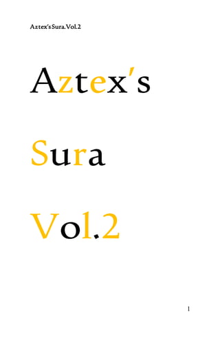 Aztex’sSura.Vol.2
1
Aztex’s
Sura
Vol.2
 